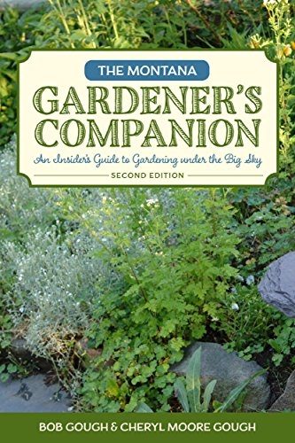 Montana Gardener's Companion An Insider's Guide to Gardening under the Big Sky 2nd 2015 (Revised) 9781493010691 Front Cover