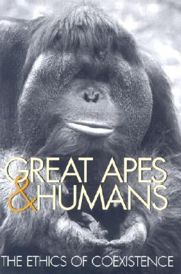 Great Apes and Humans The Ethics of Coexistence  2001 9781560989691 Front Cover