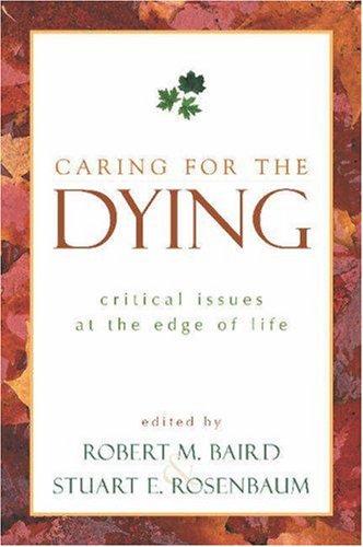 Caring for the Dying Critical Issues at the Edge of Life  2002 9781573929691 Front Cover
