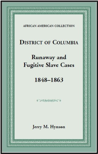 District of Columbia Runaway and Fugitive Slave Cases 1848-1863  1999 9781585490691 Front Cover