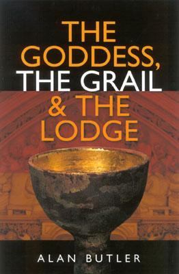 Goddess, the Grail and the Lodge Tracing the Origins of Religion  2004 9781903816691 Front Cover