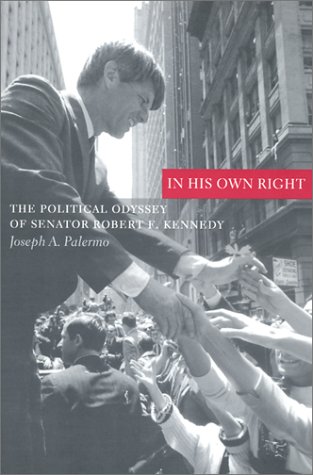 In His Own Right The Political Odyssey of Senator Robert F. Kennedy  2002 9780231120692 Front Cover