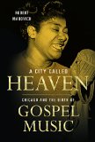 City Called Heaven Chicago and the Birth of Gospel Music  2015 9780252080692 Front Cover