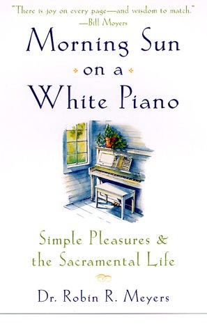 Morning Sun on a White Piano Simple Pleasures and the Sacramental Life N/A 9780385498692 Front Cover