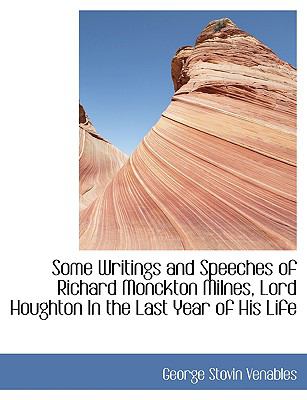 Some Writings and Speeches of Richard Monckton Milnes, Lord Houghton in the Last Year of His Life:   2008 9780554452692 Front Cover