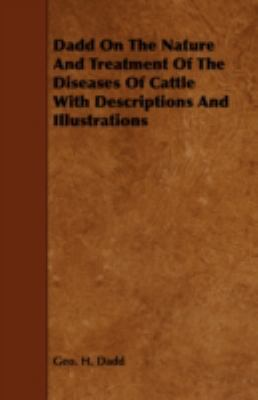 Dadd on the Nature and Treatment of the Diseases of Cattle With Descriptions and Illustrations:   2008 9781443766692 Front Cover