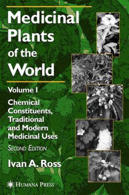 Medicinal Plants of the World Chemical Constituents, Traditional and Modern Uses 2nd 2003 9781617374692 Front Cover
