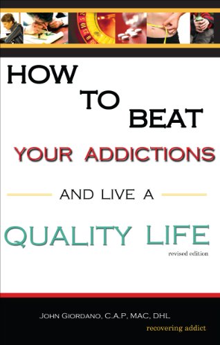 How to Beat Your Addictions and Live a Quality Life:   2013 9781622956692 Front Cover