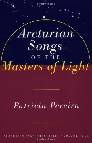 Arcturian Songs of the Masters of Light Arcturian Star Chronicles, Volume Four  1999 9781885223692 Front Cover