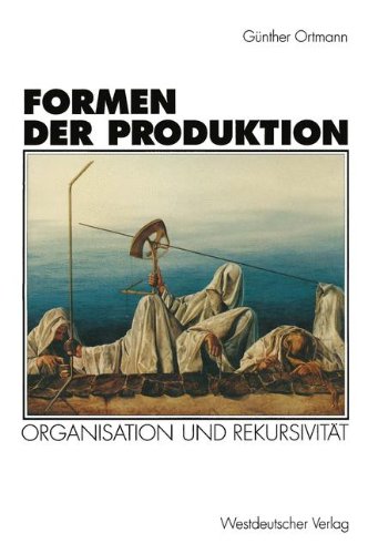 Formen Der Produktion: Organisation Und Rekursivität  1995 9783531126692 Front Cover