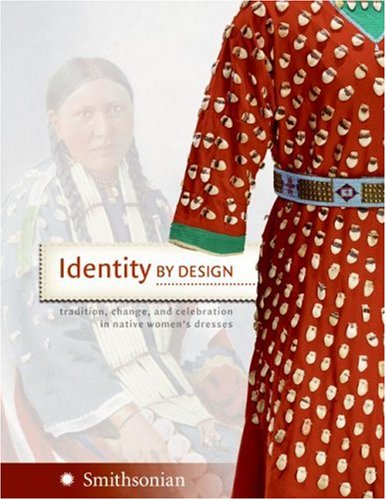 Identity by Design Tradition, Change, and Celebration in Native Women's Dresses  2007 9780061153693 Front Cover