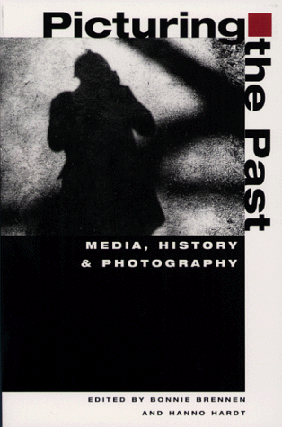 Picturing the Past Media, History, and Photography  1999 9780252067693 Front Cover