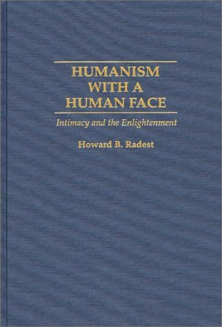 Humanism with a Human Face Intimacy and the Enlightenment  1996 9780275949693 Front Cover