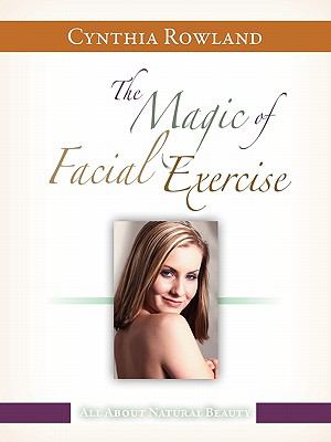 The Magic of Facial Exercise N/A 9780578046693 Front Cover