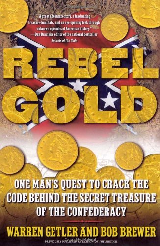 Rebel Gold One Man's Quest to Crack the Code Behind the Secret Treasure of the Confederacy  2005 9780743219693 Front Cover