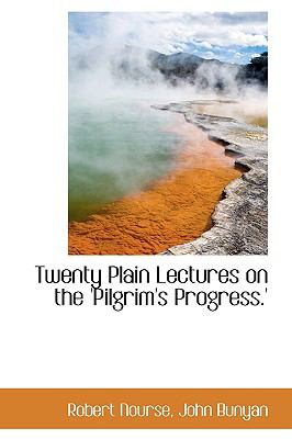 Twenty Plain Lectures on the 'pilgrim's Progress:   2009 9781103694693 Front Cover
