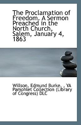 Proclamation of Freedom a Sermon Preached in the North Church, Salem, January 4 1863 N/A 9781113354693 Front Cover