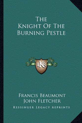 Knight of the Burning Pestle  N/A 9781162947693 Front Cover
