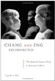Chang and Eng Reconnected The Original Siamese Twins in American Culture  2012 9781439908693 Front Cover