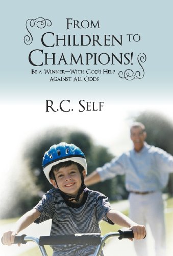 From Children to Champions!: Be a Winner - With God's Help Against All Odds  2012 9781449770693 Front Cover