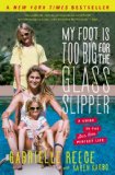 My Foot Is Too Big for the Glass Slipper A Guide to the Less Than Perfect Life  2013 9781451692693 Front Cover