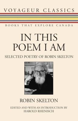 In This Poem I Am Selected Poetry of Robin Skelton  2007 9781550027693 Front Cover