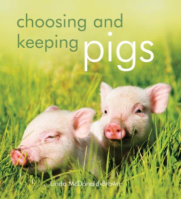 Choosing and Keeping Pigs   2009 9781554074693 Front Cover