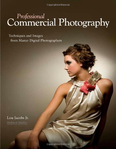 Professional Commercial Photography Techniques and Images from Master Digital Photographers  2010 9781584282693 Front Cover