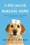 Dog Walks into a Nursing Home Lessons in the Good Life from an Unlikely Teacher N/A 9781594632693 Front Cover