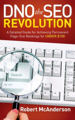 DNO the SEO Revolution A Detailed Guide for Achieving Permanent Page-One Rankings for Under $100 N/A 9781614480693 Front Cover