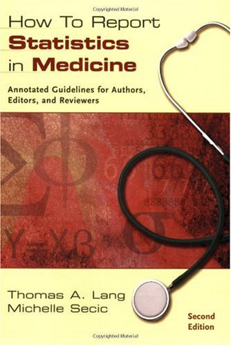 How to Report Statistics in Medicine Annotated Guidelines for Authors, Editors and Reviewers 2nd 2006 9781930513693 Front Cover