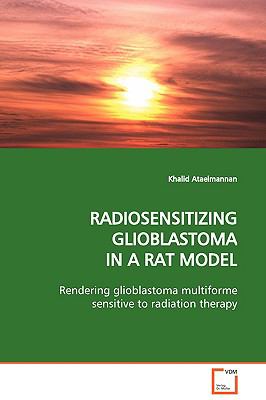 Radiosensitizing Glioblastoma in a Rat Model:   2009 9783639126693 Front Cover
