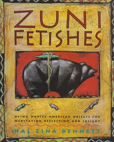 Zuni Fetishes Using Native American Sacred Objects for Meditation, Reflection, and Insight N/A 9780062500694 Front Cover