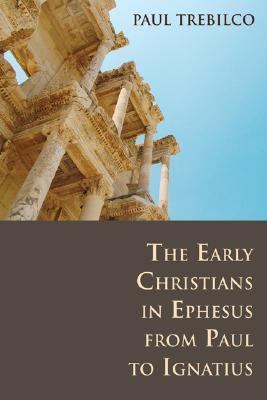 Early Christians in Ephesus from Paul to Ignatius   2007 9780802807694 Front Cover