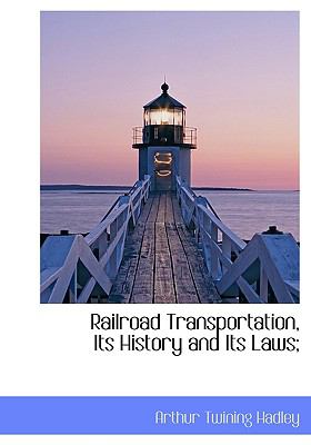 Railroad Transportation, Its History and Its Laws; N/A 9781115379694 Front Cover
