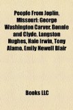 People from Joplin, Missouri George Washington Carver, Bonnie and Clyde, Langston Hughes, Hale Irwin, Tony Alamo, Emily Newell Blair N/A 9781157003694 Front Cover