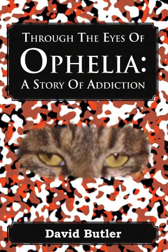 Through the Eyes of Ophelia: A Story of Addiction  2012 9781477112694 Front Cover