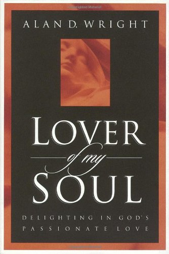 Lover of My Soul Delighting in God's Passionate Love  1998 9781576732694 Front Cover