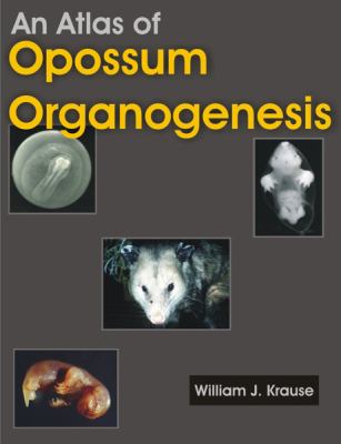 An Atlas of Opossum Organogenesis: Opossum Development  2008 9781581129694 Front Cover