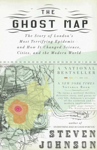 Ghost Map The Story of London's Most Terrifying Epidemic--And How It Changed Science, Cities, and the Modern World  2007 9781594482694 Front Cover