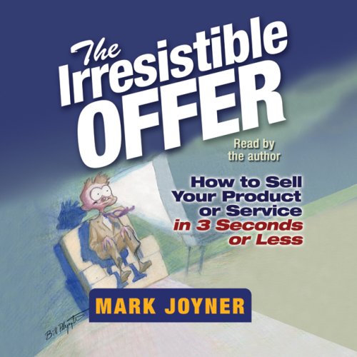 Irresistible Offer : How to Sell Your Product or Service in 3 Seconds or Less Unabridged  9781596590694 Front Cover