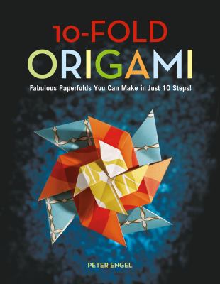 10-Fold Origami Fabulous Paperfolds You Can Make in Just 10 Steps!: Origami Book with 26 Projects: Perfect for Origami Beginners, Children or Adults  2009 9784805310694 Front Cover