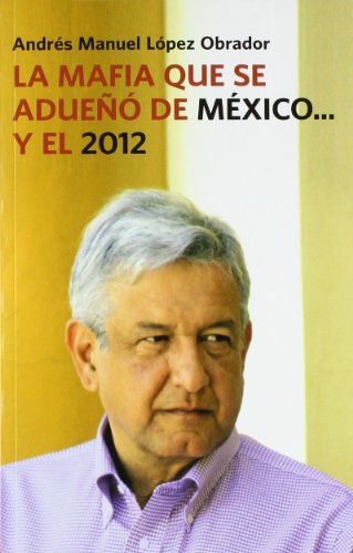La mafia que se adueno de Mexico... y el 2012 / The Mafia That Has Taken Over Mexico...and 2012:  2010 9786073100694 Front Cover
