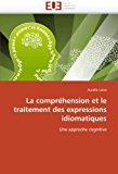 La Comprehension Et Le Traitement Des Expressions Idiomatiques: Une approche cognitive N/A 9786131549694 Front Cover