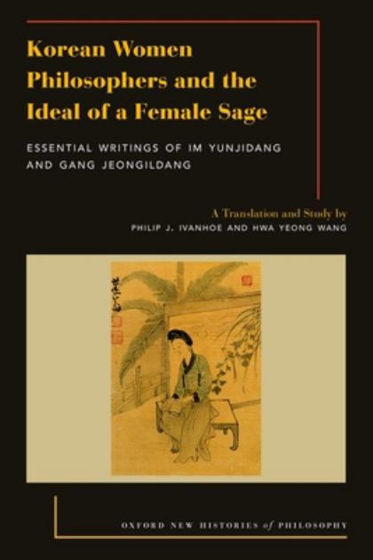 Korean Women Philosophers and the Ideal of a Female Sage Essential Writings of Im Yungjidang and Gang Jeongildang N/A 9780197508695 Front Cover