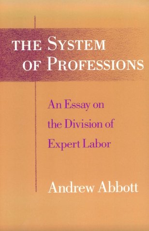 System of Professions An Essay on the Division of Expert Labor  1988 (Reprint) 9780226000695 Front Cover