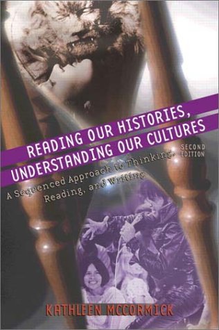 Reading Our Histories, Understanding Our Cultures A Sequenced Approach to Thinking, Reading, and Writing 2nd 2003 (Revised) 9780321123695 Front Cover