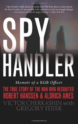 Spy Handler Memoir of a KGB Officer: the True Story of the Man Who Recruited Robert Hanssen and Aldrich Ames  2005 9780465009695 Front Cover