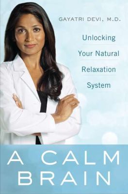 Calm Brain Unlocking Your Natural Relaxation System  2012 9780525952695 Front Cover