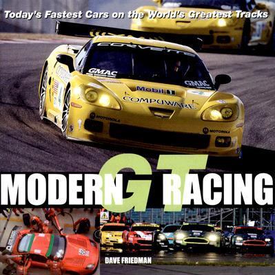 Modern GT Racing Today's Fastest Cars on the World's Greatest Tracks  2006 (Revised) 9780760326695 Front Cover